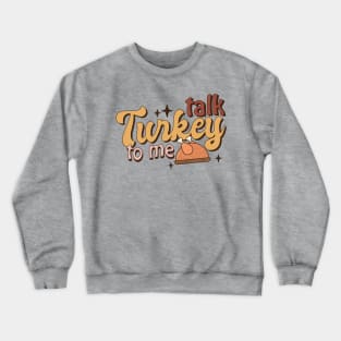 Talk Turkey to Me Crewneck Sweatshirt